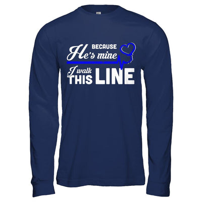 Because He's Mine I Walk This Line Thin Blue Line-T-Shirt & Hoodie-Long Sleeve T-Shirt-Navy