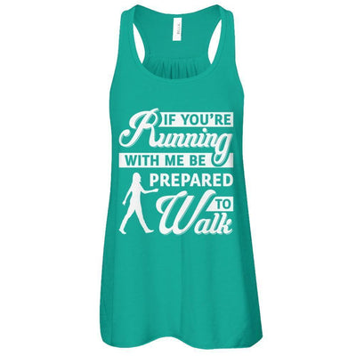 If You're Running With Me Be Prepared To Walk-T-Shirt & Tank Top-Women's Flowy Racerback Tank-Kelly