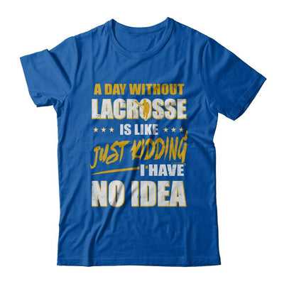 A Day Without Lacrosse Is Like Just Kidding I Have No Idea-T-Shirt & Hoodie-Premium T-Shirt-Royal