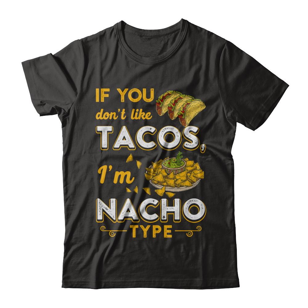 If You Don't Like Tacos I'm Nacho Type-T-Shirt & Hoodie-Premium T-Shirt-Black