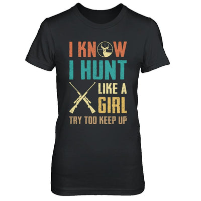 I Know I Hunt Like A Girl Try To Keep Up Funny Hunting-T-Shirt & Hoodie-Women's T-Shirt-Black