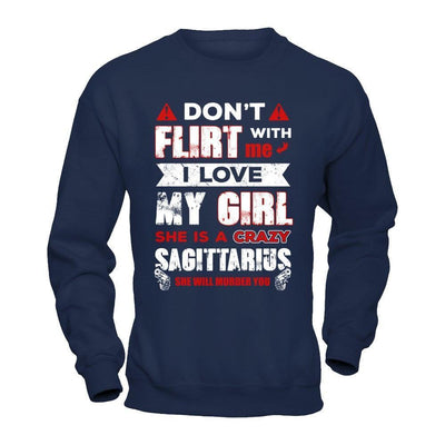 Don't Flirt With Me I Love My Girl She Is A Crazy Sagittarius-T-Shirt & Hoodie-