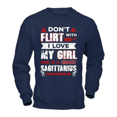 Don't Flirt With Me I Love My Girl She Is A Crazy Sagittarius-T-Shirt & Hoodie-Crewneck Sweatshirt-Navy