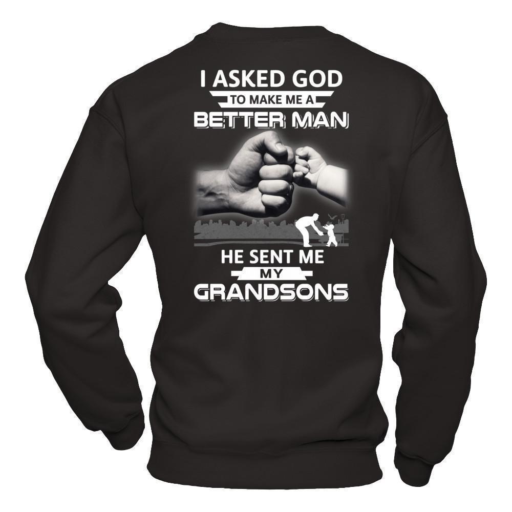 I Asked God To Make Me A Better Man He Sent Me My Grandsons-T-Shirt & Hoodie-Crewneck Sweatshirt-Black