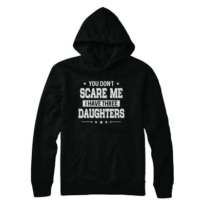 You Don't Scare Me I Have Three Daughters Fathers Day-T-Shirt & Hoodie-Pullover Hoodie-Black