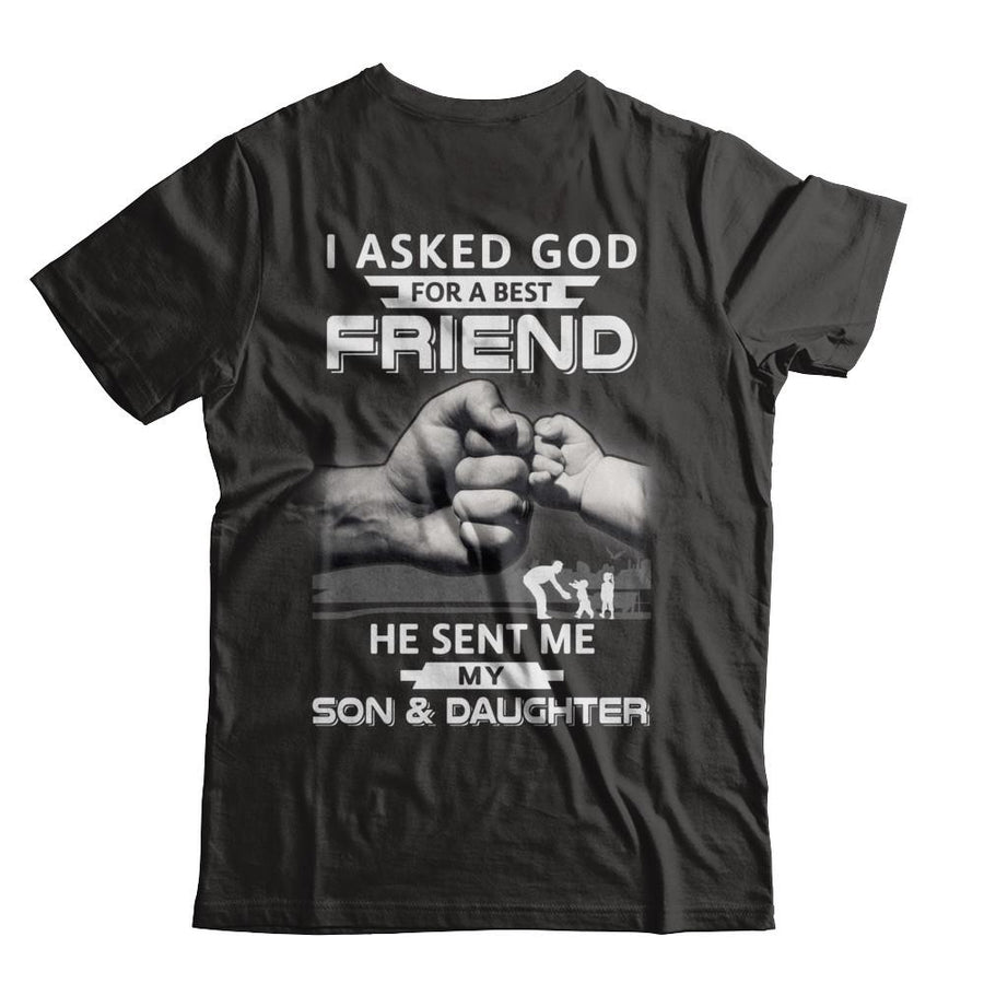 I Asked God For A Best Friend He Sent Me My Son And Daughter-T-Shirt & Hoodie-Classic T-Shirt-Black