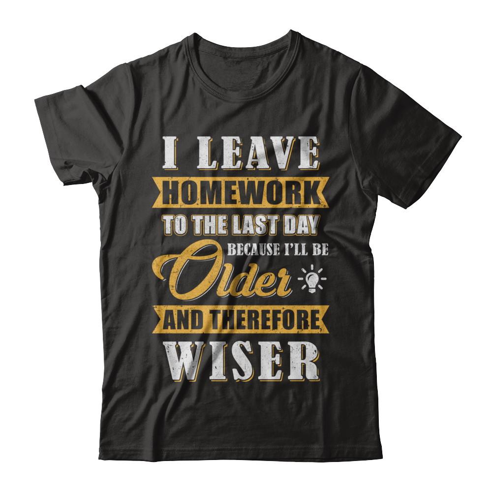 I Leave Homework To The Last Day Funny Homework-T-Shirt & Hoodie-Premium T-Shirt-Black
