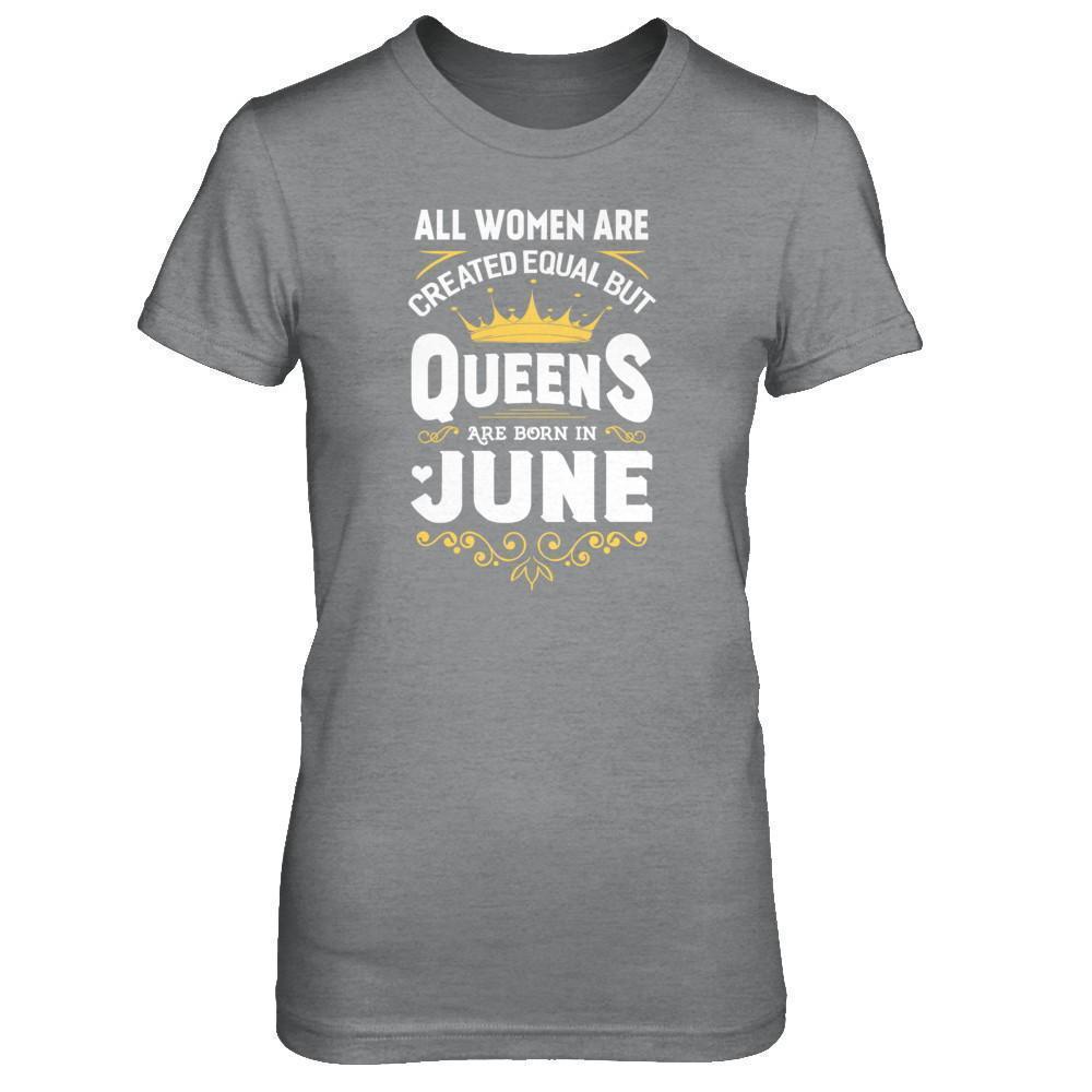 All Women Are Created Equal But Queens Are Born In June-T-Shirt & Tank Top-Women's T-Shirt-Sport Grey