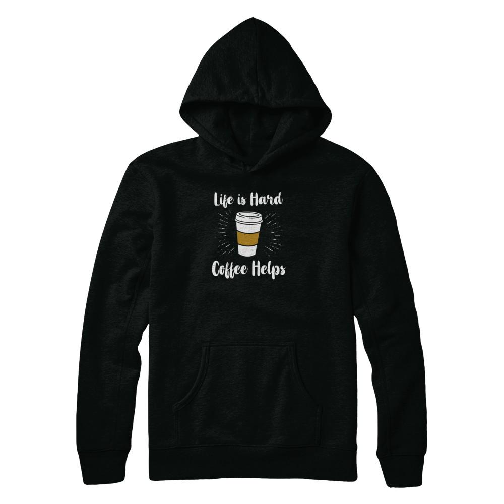 Life Is Hard Coffee Helps-T-Shirt & Tank Top-Pullover Hoodie-Black
