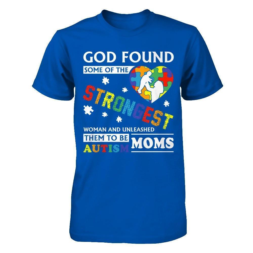 God Found Some Of Strongest Women And Unleashed Them To Me Autism Mom-T-Shirt & Hoodie-Premium T-Shirt-Royal