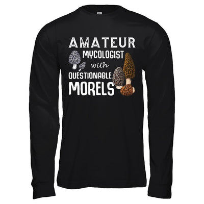 Amateur Mycologist With Questionable Morels-T-Shirt & Hoodie-Long Sleeve T-Shirt-Black