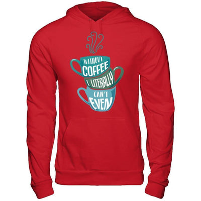 Without Coffee I Literally Can't Even-T-Shirt & Hoodie-Pullover Hoodie-Red
