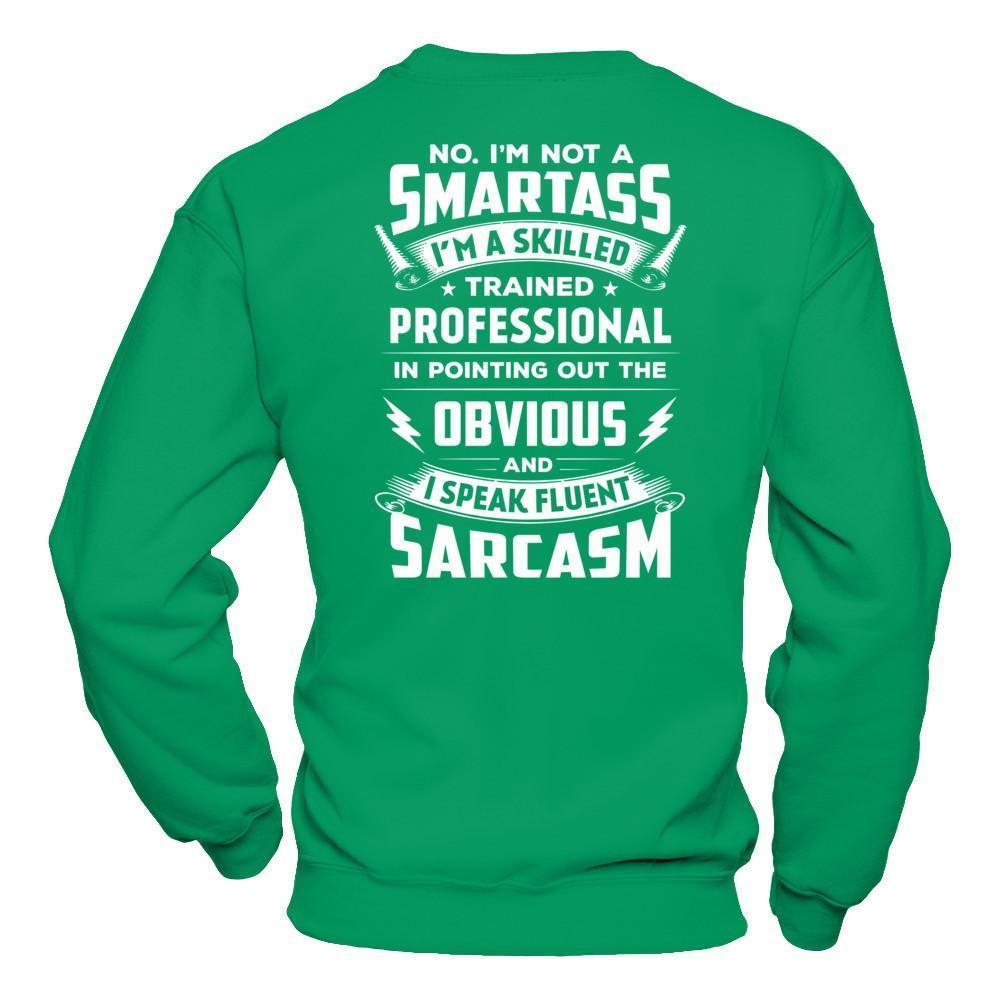 I'm Not A Smartass And I Speak Fluent Sarcasm-T-Shirt & Hoodie-Crewneck Sweatshirt-Irish Green