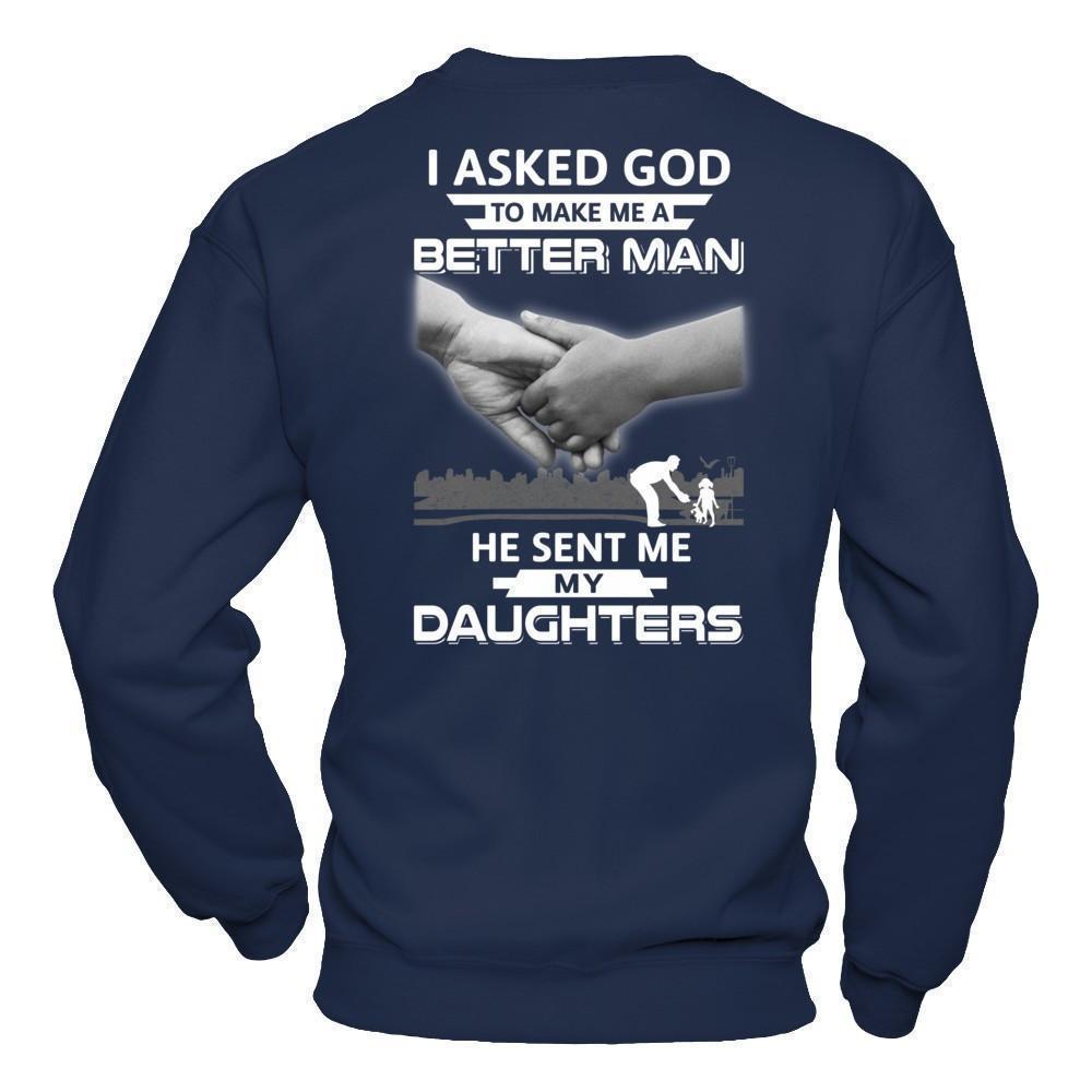 I Asked God To Make Me A Better Man He Sent Me My Daughters-T-Shirt & Hoodie-Crewneck Sweatshirt-Navy