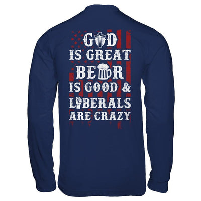 God Is Great Beer Is Good And Liberals Are Crazy-T-Shirt & Hoodie-Long Sleeve T-Shirt-Navy
