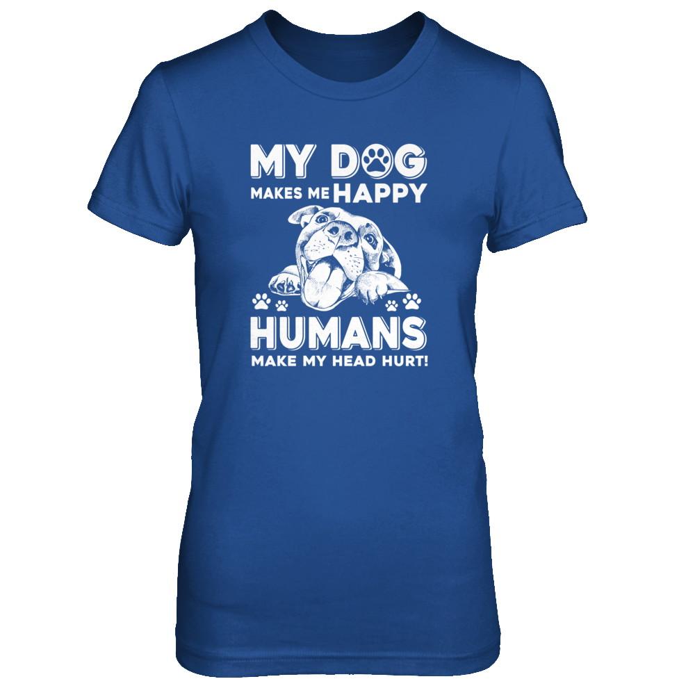 My Dog Makes Me Happy Humans Make My Head Hurt-T-Shirt & Tank Top-Women's T-Shirt-Royal