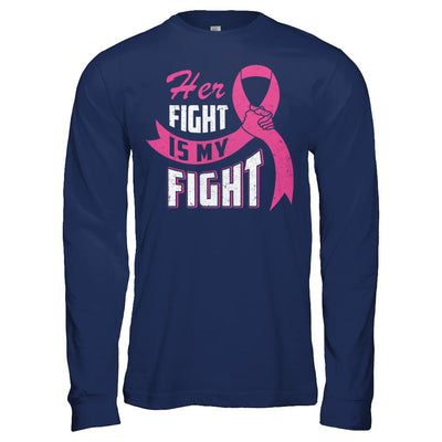 Her Fight is My Fight Breast Cancer Awareness Pink Ribbon-T-Shirt & Hoodie-Long Sleeve T-Shirt-Navy