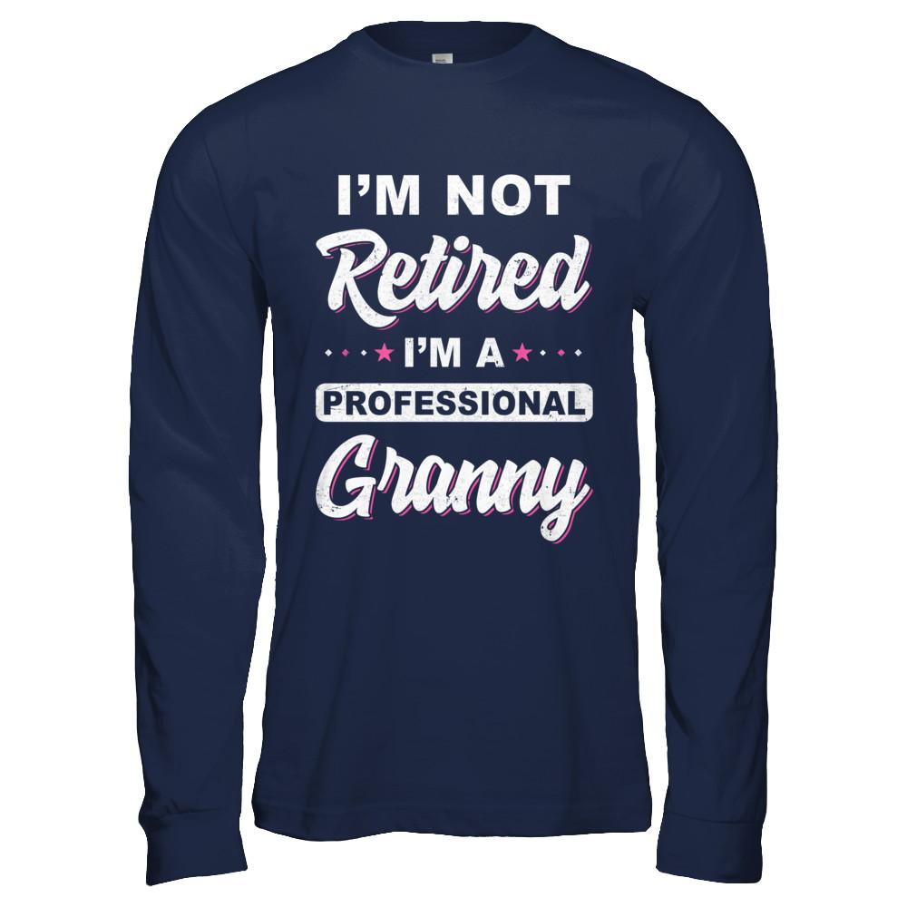 I'm Not Retired A Professional Granny Mother Day Gift-T-Shirt & Hoodie-Long Sleeve T-Shirt-Navy