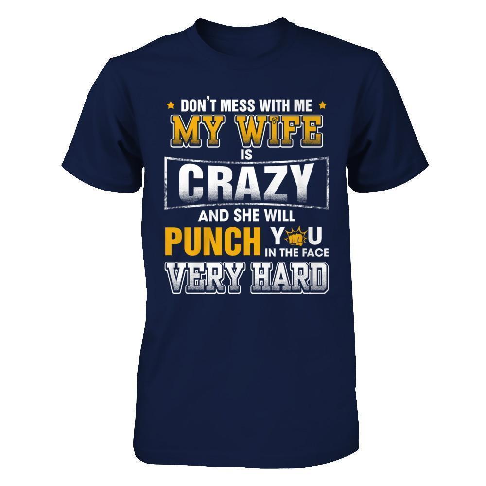 Don't Mess With Me My Wife Is Crazy She Will Punch You-T-Shirt & Hoodie-Classic T-Shirt-Navy