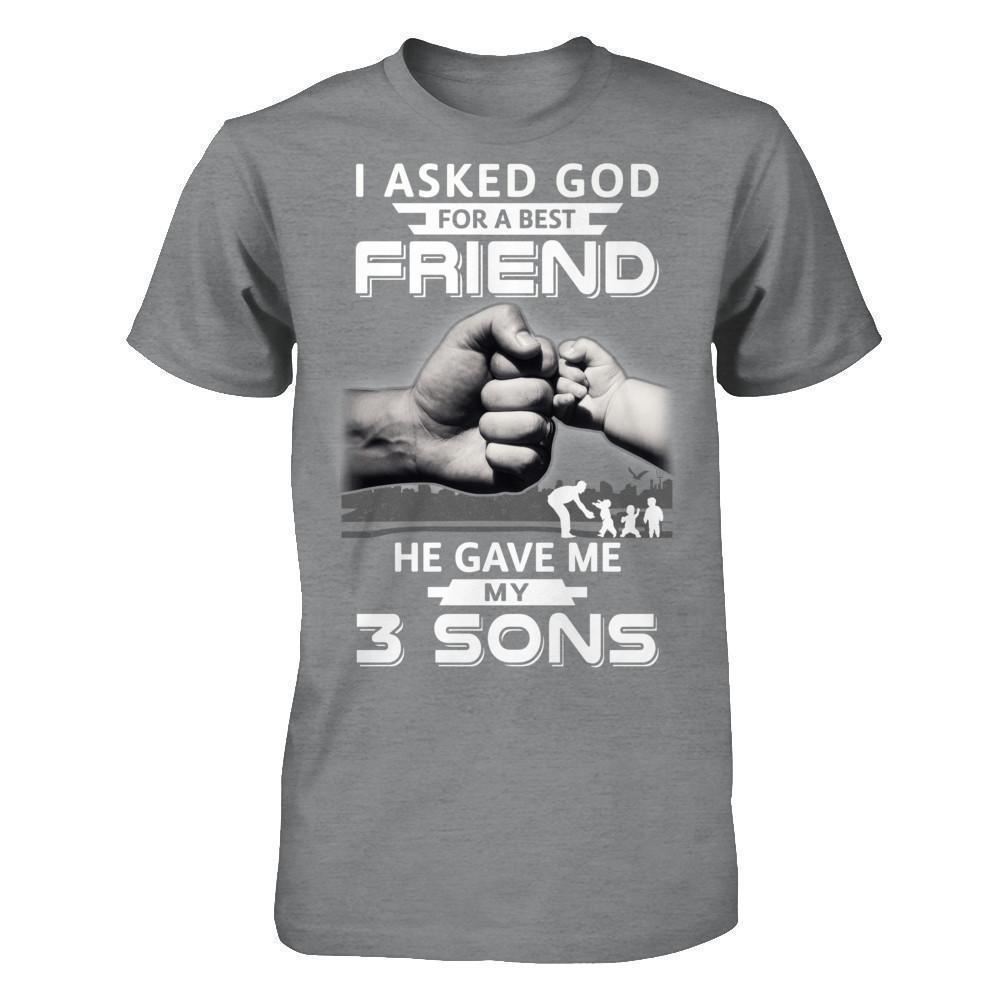 I Asked God For A Best Friend He Gave Me My Three Sons-T-Shirt & Hoodie-Classic T-Shirt-Sport Grey