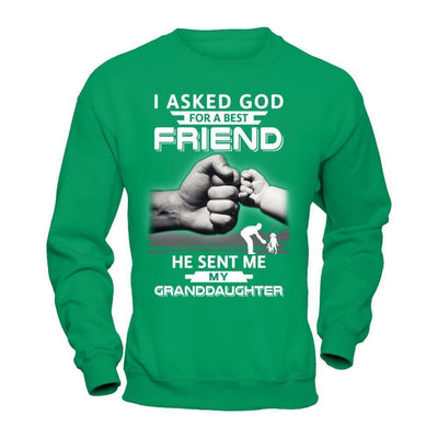 I Asked God For A Best Friend He Sent Me My Granddaughter-T-Shirt & Hoodie-Crewneck Sweatshirt-Irish Green