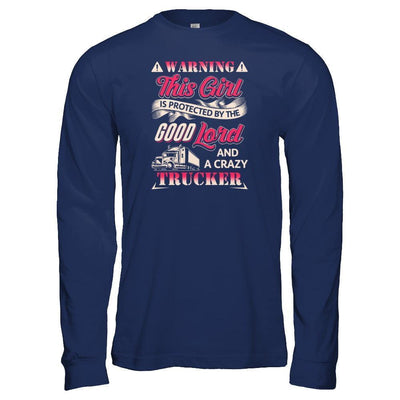 This Girl Is Protected By The Good Lord And A Crazy Trucker-T-Shirt & Tank Top-Long Sleeve T-Shirt-Navy