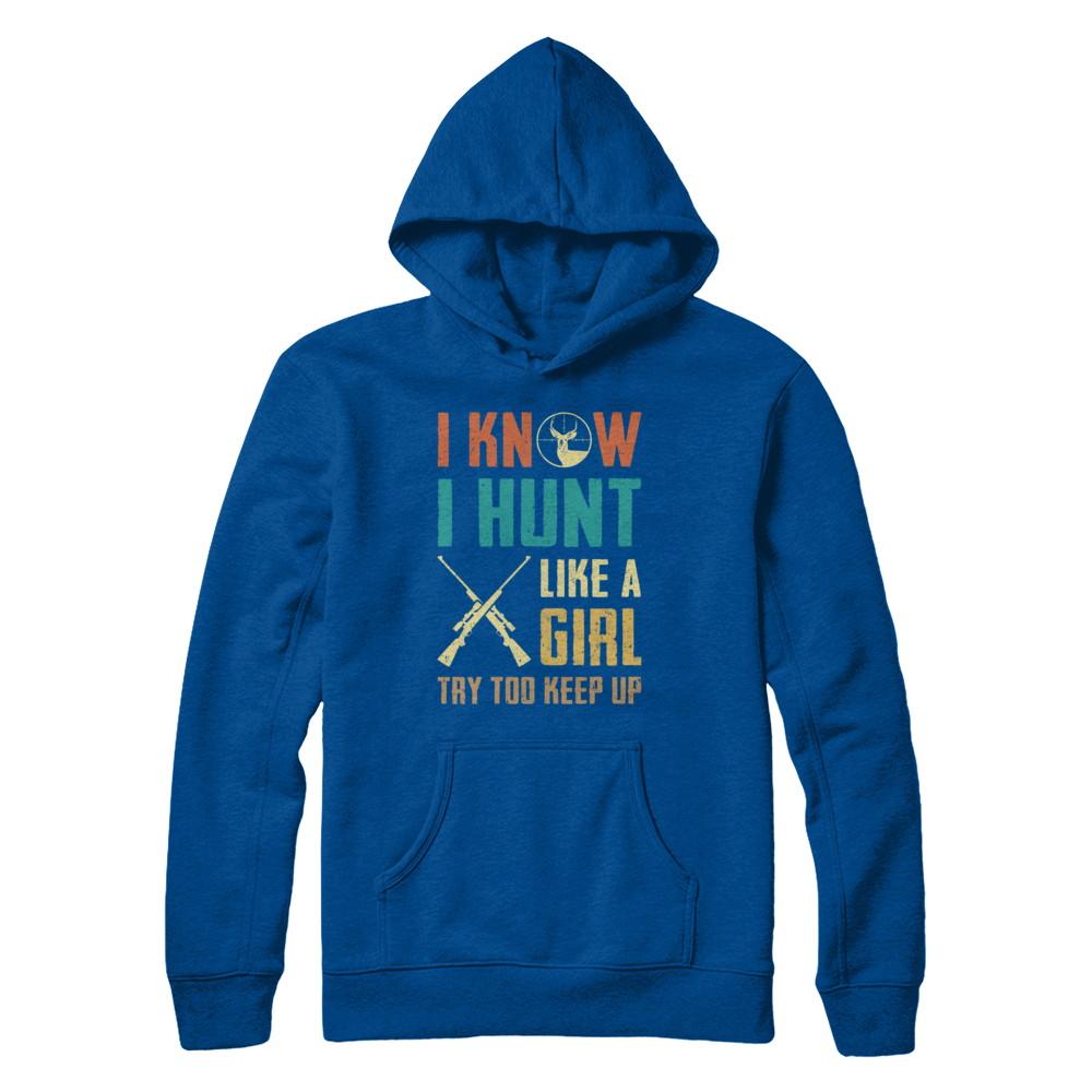 I Know I Hunt Like A Girl Try To Keep Up Funny Hunting-T-Shirt & Hoodie-Pullover Hoodie-Deep Royal