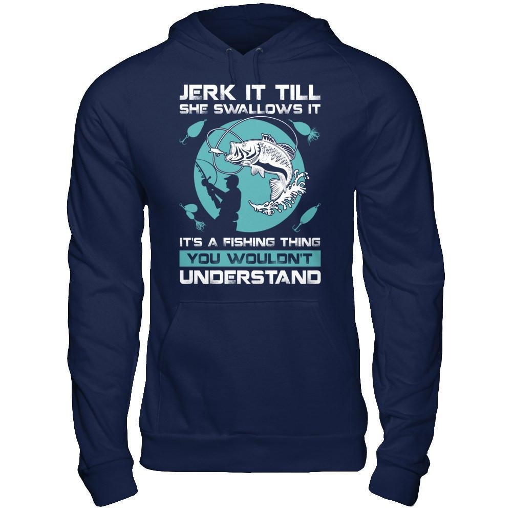 Jerk It Till She Swallows It It's A Fishing Thing-T-Shirt & Hoodie-Pullover Hoodie-Navy