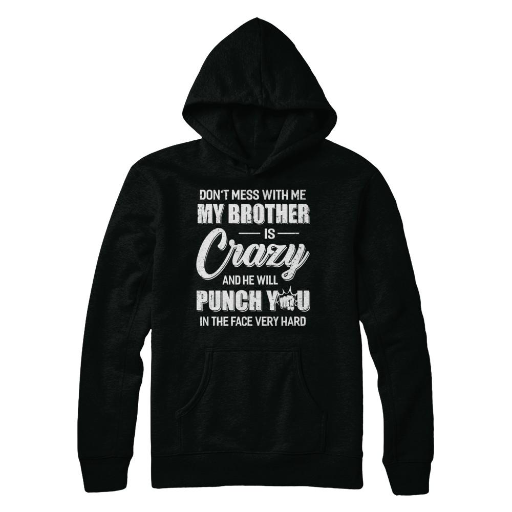 Don't Mess With Me My Brother Is Crazy Gift For Sister-T-Shirt & Hoodie-Pullover Hoodie-Black