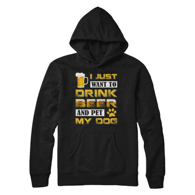 I Just Want To Drink Beer And Pet My Dog-T-Shirt & Hoodie-Pullover Hoodie-Black