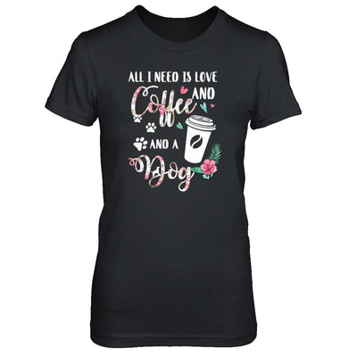 All I Need Is Love And Coffee And A Dog-T-Shirt & Tank Top-Women's T-Shirt-Black