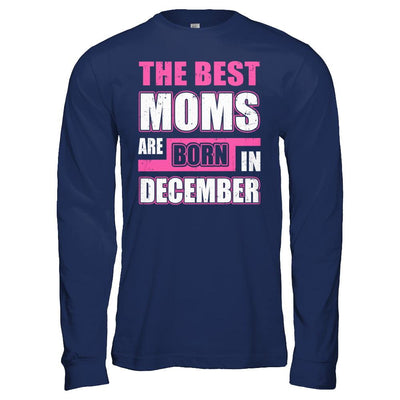 The Best Moms Are Born In December-T-Shirt & Hoodie-Long Sleeve T-Shirt-Navy