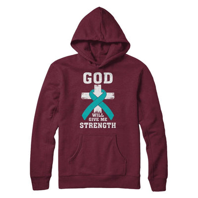 God Will Give Me Strength Teal Ovarian Cancer Gift-T-Shirt & Hoodie-Pullover Hoodie-Maroon