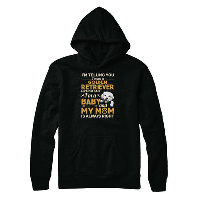 Golden Retriever I'm Telling You I'm Not A Golden Retriever My Mom Said-T-Shirt & Tank Top-Pullover Hoodie-Black