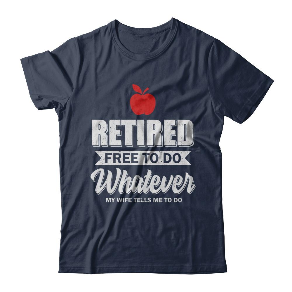 Retired Free To Do Whatever My Wife Tells Me To Do Teacher-T-Shirt & Hoodie-Classic T-Shirt-Navy