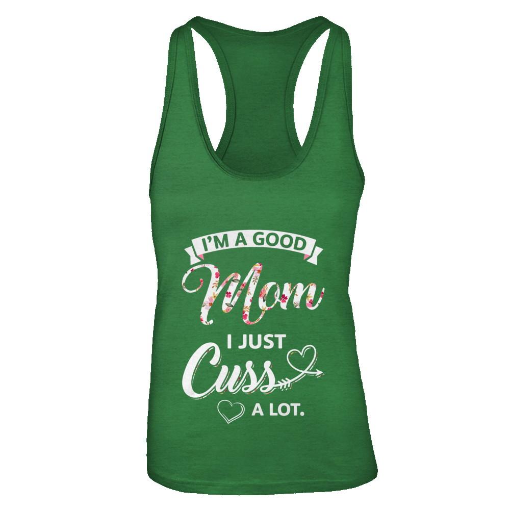 I'm A Good Mom I Just Cuss A Lot Mothers Day-T-Shirt & Tank Top-Women's Ideal Racerback Tank-Kelly Green