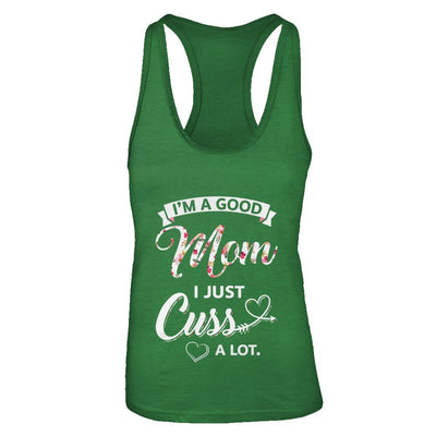 I'm A Good Mom I Just Cuss A Lot Mothers Day-T-Shirt & Tank Top-Women's Ideal Racerback Tank-Kelly Green
