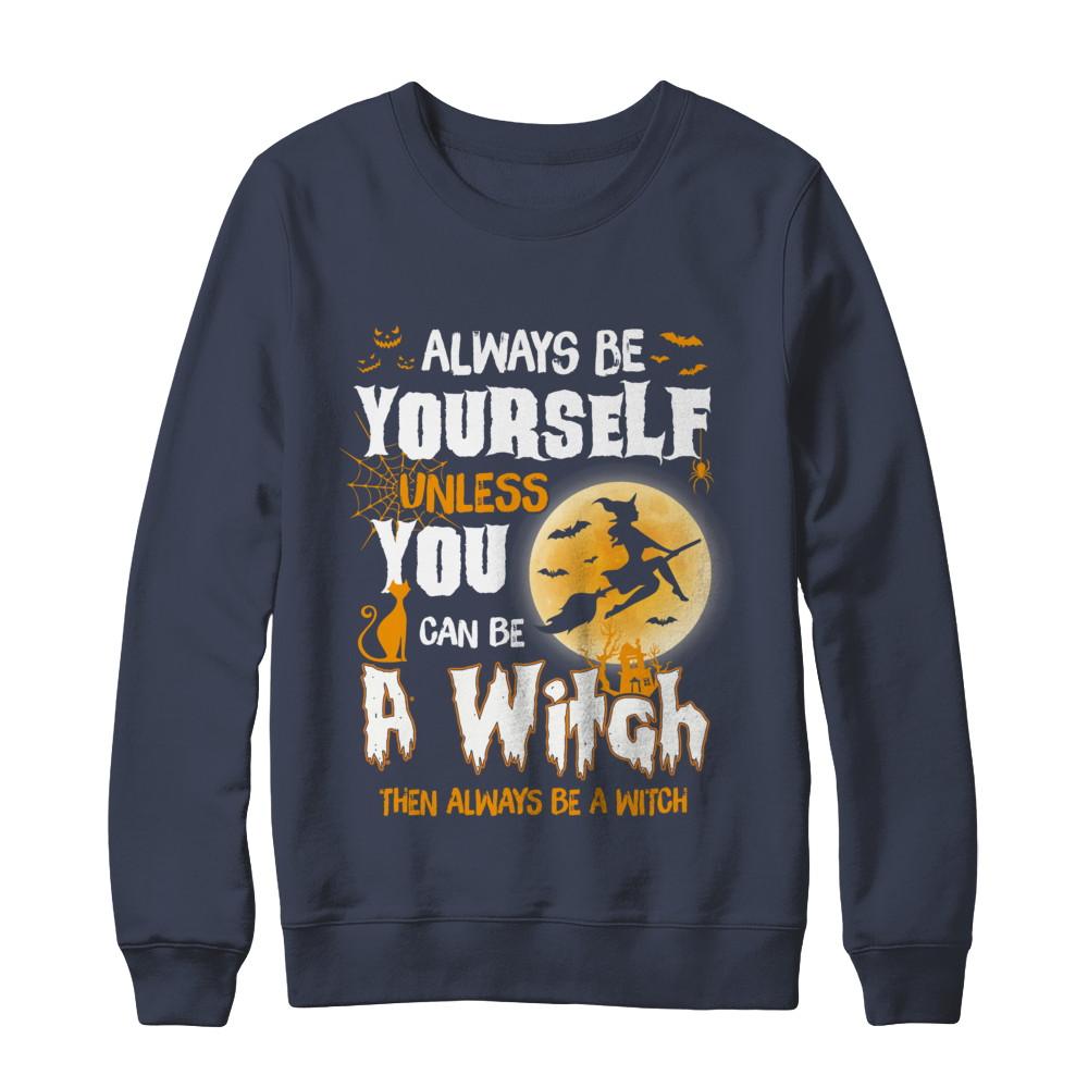 Always Be Yourself Unless You Can Be A Witch Halloween-T-Shirt & Sweatshirt-Crewneck Sweatshirt-Navy