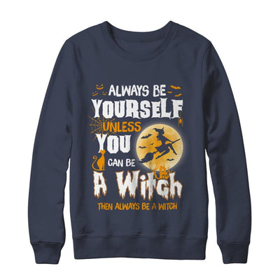 Always Be Yourself Unless You Can Be A Witch Halloween-T-Shirt & Sweatshirt-Crewneck Sweatshirt-Navy