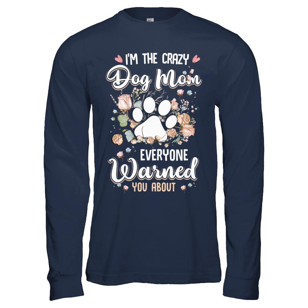 I'm The Crazy Dog Mom Every Warned You About-T-Shirt & Hoodie-Long Sleeve T-Shirt-Navy
