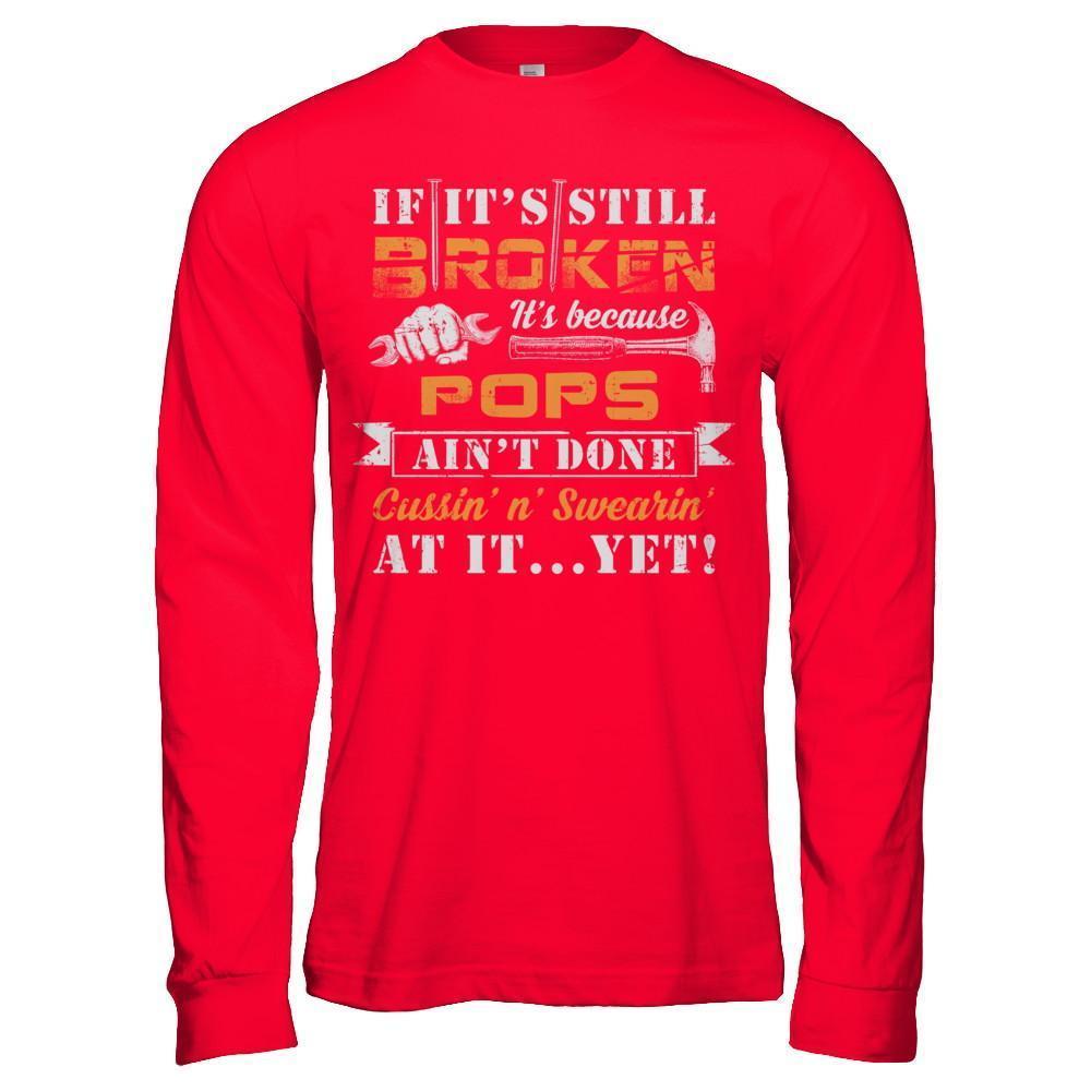 If It's Still Broken It's Because Pops Ain't Done-T-Shirt & Hoodie-Long Sleeve T-Shirt-Red