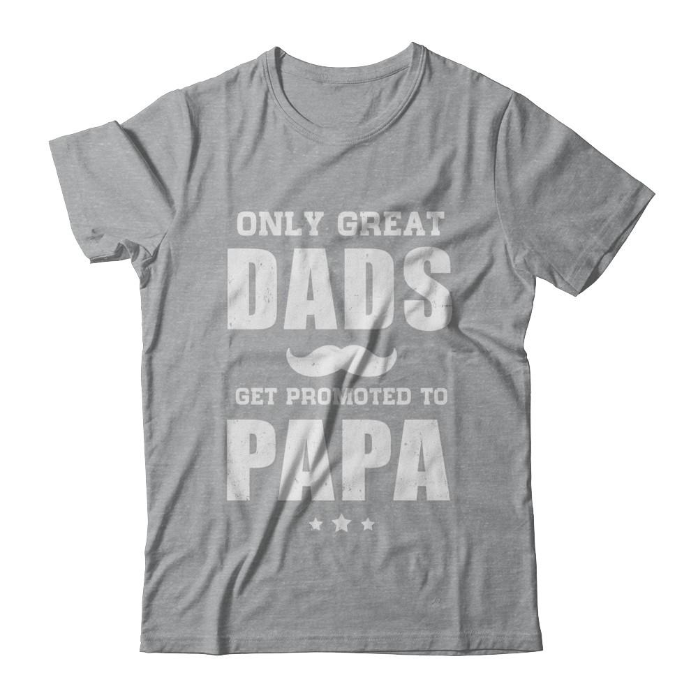 Only Great Dads Get Promoted To Papa Fathers Day-T-Shirt & Hoodie-Classic T-Shirt-Sport Grey