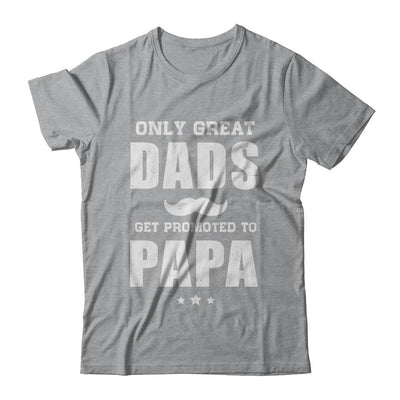 Only Great Dads Get Promoted To Papa Fathers Day-T-Shirt & Hoodie-Classic T-Shirt-Sport Grey