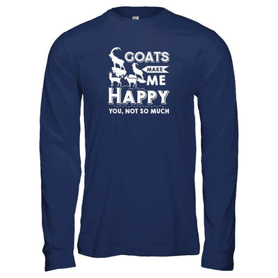 Goats Make Me Happy You Not So Much Goat Lover-T-Shirt & Tank Top-Long Sleeve T-Shirt-Navy