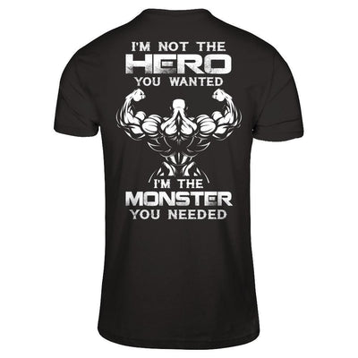 Bodybuilder I'm Not The Hero You Wanted I'm The Monster You Needed-T-Shirt & Hoodie-Classic T-Shirt-Black