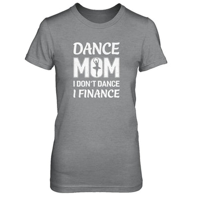 Dance Mom I Don't Dance I Finance Mother's Day-T-Shirt & Tank Top-Women's T-Shirt-Sport Grey