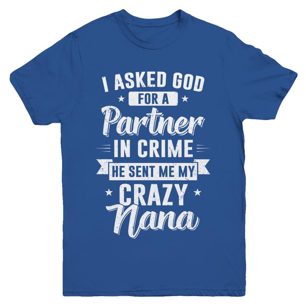I Asked God For A Partner In Crime He Sent Me Crazy Nana Youth-Youth Shirt-Youth T-Shirt-Royal