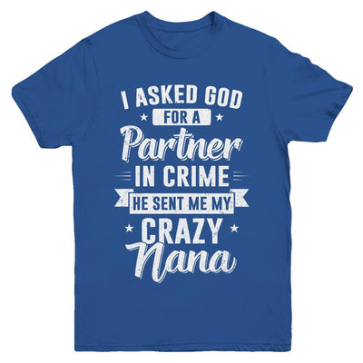 I Asked God For A Partner In Crime He Sent Me Crazy Nana Youth-Youth Shirt-Youth T-Shirt-Royal