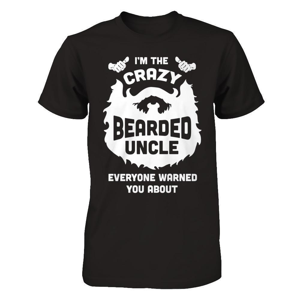 I'm The Crazy Bearded Uncle Everyone Warned You About-T-Shirt & Hoodie-Classic T-Shirt-Black
