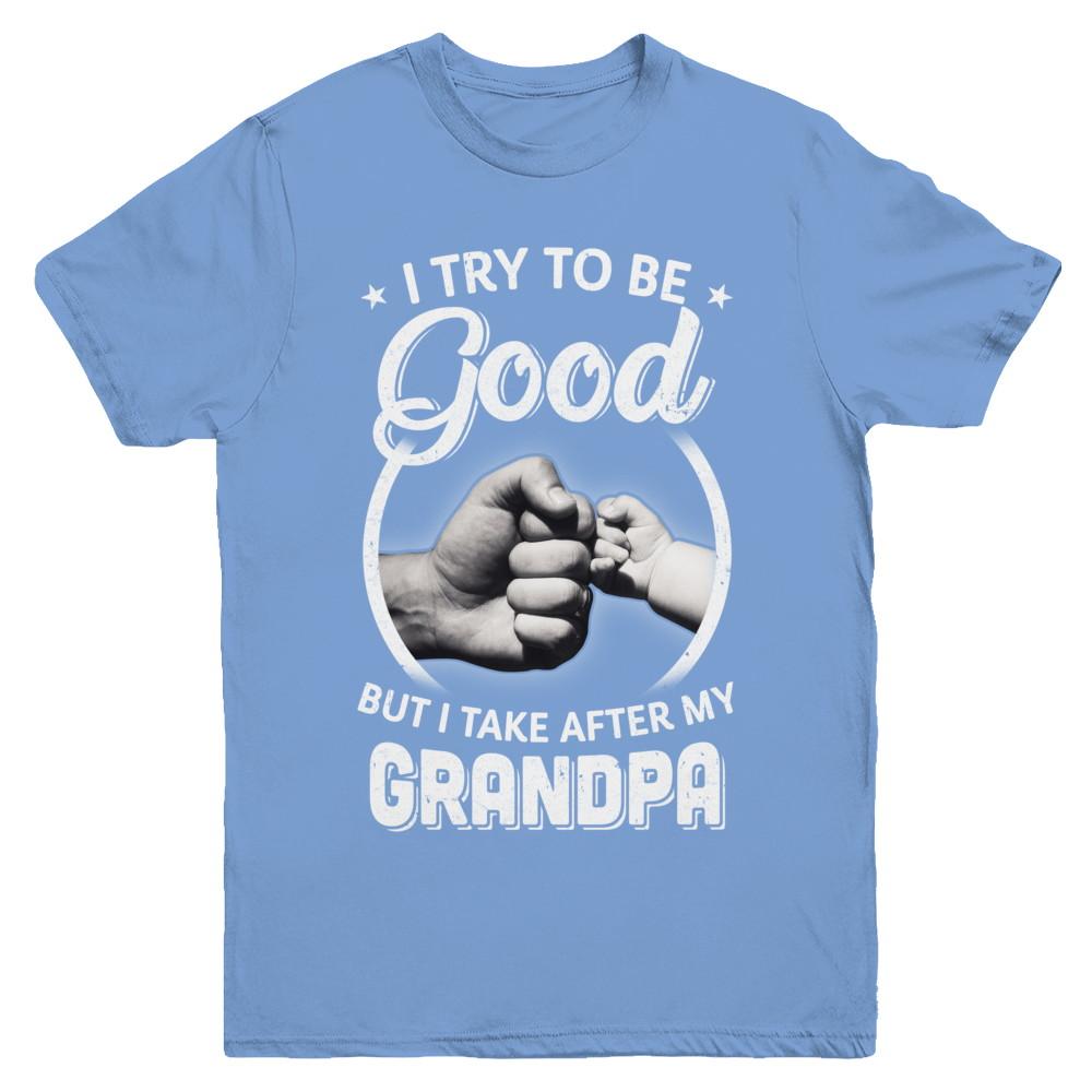 I Try To Be Good But I Take After My Grandpa Toddler Kids Youth-Youth Shirt-Youth T-Shirt-Carolina Blue
